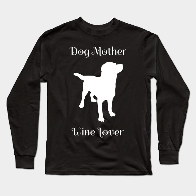 Dog Mother Wine Lover Cute Long Sleeve T-Shirt by fromherotozero